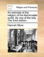 Estimate of the Religion of the Fashionable World. by One of the Laity. the Third Edition.