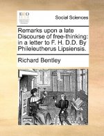Remarks upon a late Discourse of free-thinking: in a letter to F. H. D.D. By Phileleutherus Lipsiensis.