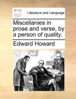 Miscellanies in Prose and Verse, by a Person of Quality.