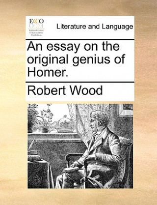Essay on the Original Genius of Homer.