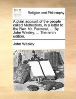 Plain Account of the People Called Methodists, in a Letter to the Rev. Mr. Perronet, ... by John Wesley, ... the Ninth Edition.