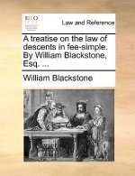 Treatise on the Law of Descents in Fee-Simple. by William Blackstone, Esq. ...