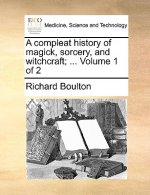 Compleat History of Magick, Sorcery, and Witchcraft; ... Volume 1 of 2