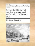 Compleat History of Magick, Sorcery, and Witchcraft; ... Volume 2 of 2