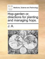 Hop-Garden Or, Directions for Planting and Managing Hops.