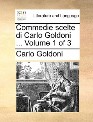 Commedie Scelte Di Carlo Goldoni ... Volume 1 of 3