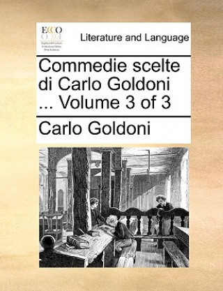 Commedie Scelte Di Carlo Goldoni ... Volume 3 of 3