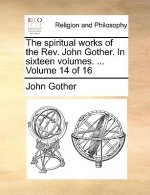 Spiritual Works of the REV. John Gother. in Sixteen Volumes. ... Volume 14 of 16