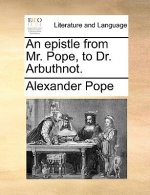 Epistle from Mr. Pope, to Dr. Arbuthnot.