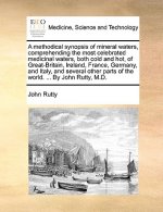 Methodical Synopsis of Mineral Waters, Comprehending the Most Celebrated Medicinal Waters, Both Cold and Hot, of Great-Britain, Ireland, France, Germa