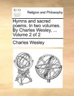 Hymns and Sacred Poems. in Two Volumes. by Charles Wesley, ... Volume 2 of 2