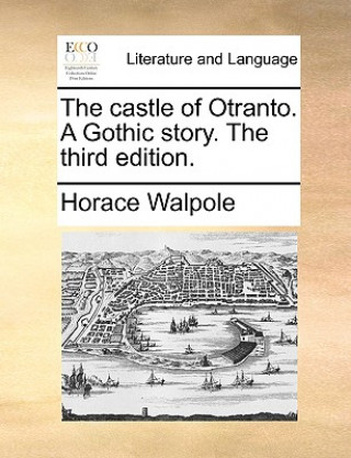 Castle of Otranto. a Gothic Story. the Third Edition.