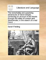 Remarkable and Surprising Adventures of David Simple; Containing an Account of His Travels Through the Cities of London and Westminster, in the Search