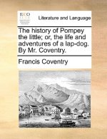 History of Pompey the Little; Or, the Life and Adventures of a Lap-Dog. by Mr. Coventry.