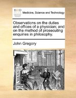 Observations on the duties and offices of a physician; and on the method of prosecuting enquiries in philosophy.