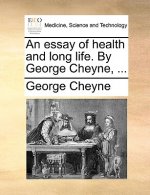 Essay of Health and Long Life. by George Cheyne, ...