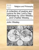 Collection of Psalms and Hymns for the Lord's Day. Published by John Wesley, ... and Charles Wesley, ...