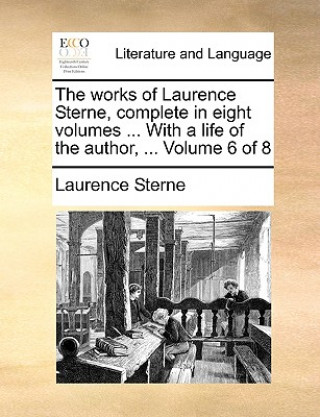 The works of Laurence Sterne, complete in eight volumes ... With a life of the author, ...  Volume 6 of 8