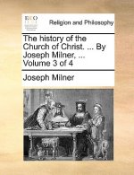 history of the Church of Christ. ... By Joseph Milner, ... Volume 3 of 4