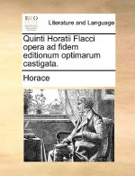 Quinti Horatii Flacci opera ad fidem editionum optimarum castigata.
