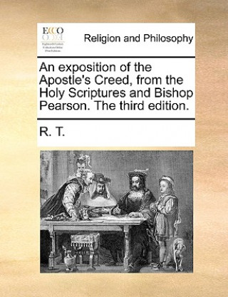 Exposition of the Apostle's Creed, from the Holy Scriptures and Bishop Pearson. the Third Edition.