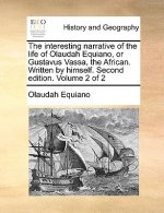 Interesting Narrative of the Life of Olaudah Equiano, or Gustavus Vassa, the African. Written by Himself. Second Edition. Volume 2 of 2