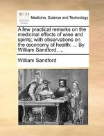 Few Practical Remarks on the Medicinal Effects of Wine and Spirits; With Observations on the Conomy of Health