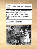 Italian, or the Confessional of the Black Penitents. a Romance. by Ann Radcliffe, ... in Three Volumes. ... Volume 1 of 3