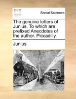 Genuine Letters of Junius. to Which Are Prefixed Anecdotes of the Author. Piccadilly.