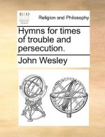 Hymns for Times of Trouble and Persecution.