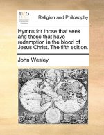 Hymns for Those That Seek and Those That Have Redemption in the Blood of Jesus Christ. the Fifth Edition.