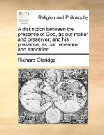 Distinction Between the Presence of God, as Our Maker and Preserver; And His Presence, as Our Redeemer and Sanctifier.