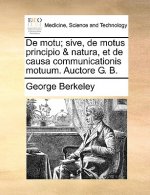 de Motu; Sive, de Motus Principio & Natura, Et de Causa Communicationis Motuum. Auctore G. B.