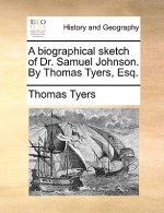 Biographical Sketch of Dr. Samuel Johnson. by Thomas Tyers, Esq.