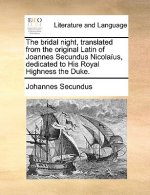 Bridal Night, Translated from the Original Latin of Joannes Secundus Nicolaius, Dedicated to His Royal Highness the Duke.