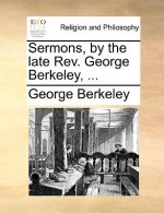 Sermons, by the Late REV. George Berkeley, ...