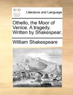 Othello, the Moor of Venice. a Tragedy. Written by Shakespear.