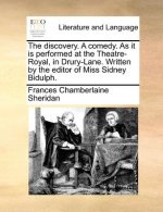 Discovery. a Comedy. as It Is Performed at the Theatre-Royal, in Drury-Lane. Written by the Editor of Miss Sidney Bidulph.