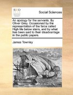 Apology for the Servants. by Oliver Grey. Occasioned by the Representation of the Farce Called High Life Below Stairs, and by What Has Been Said to Th