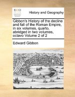Gibbon's History of the Decline and Fall of the Roman Empire, in Six Volumes, Quarto, Abridged in Two Volumes, Octavo Volume 2 of 2