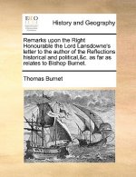 Remarks Upon the Right Honourable the Lord Lansdowne's Letter to the Author of the Reflections Historical and Political,&c. as Far as Relates to Bisho