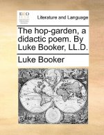Hop-Garden, a Didactic Poem. by Luke Booker, LL.D.