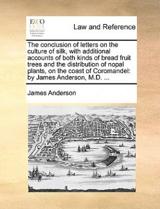 Conclusion of Letters on the Culture of Silk, with Additional Accounts of Both Kinds of Bread Fruit Trees and the Distribution of Nopal Plants, on the