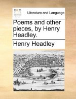Poems and Other Pieces, by Henry Headley.