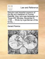 Genuine and Impartial Memoirs of the Life and Character of Charles Ratcliffe, Esq; Who Was Beheaded on Tower-Hill, Monday, December 8, 1746. ... Wrote