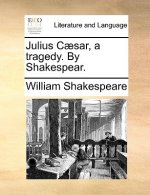 Julius Caesar, a Tragedy. by Shakespear.