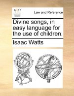 Divine Songs, in Easy Language for the Use of Children.
