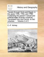 Travels Through Syria and Egypt, in the Years 1783, 1784, and 1785. Containing the Present Natural and Political State of Those Countries, ... Transla