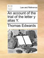 Account of the Trial of the Letter Y Alias Y.