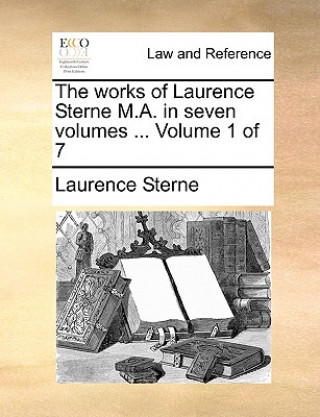 Works of Laurence Sterne M.A. in Seven Volumes ... Volume 1 of 7